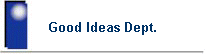 Good Ideas Dept.